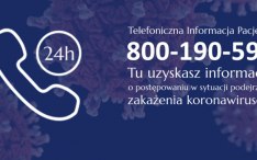 Telefoniczna Informacja Pacjenta – 800-190-590 – tu przez całą dobę uzyskasz informacje o postępowaniu w sytuacji podejrzenia zakażenia koronawirusem.